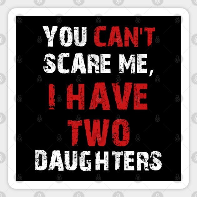 You Can't Scare Me, I Have Two Daughters Magnet by MasliankaStepan